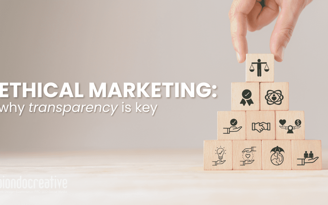 Ethical Marketing: Why Transparency is Key