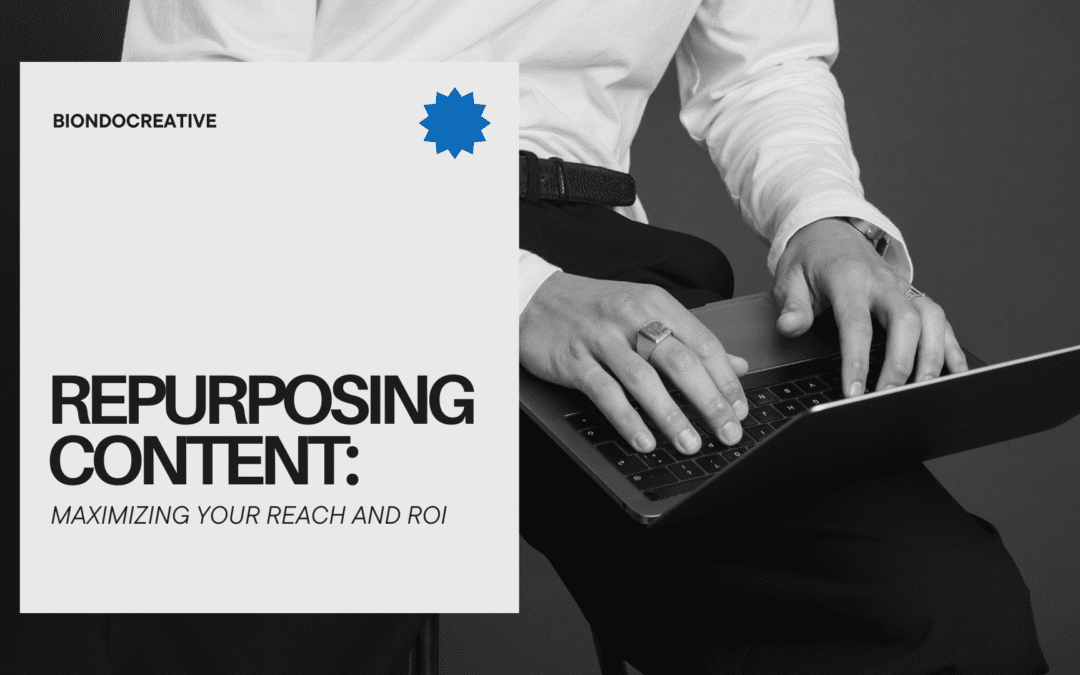 Repurposing Content: Maximizing Your Reach and ROI