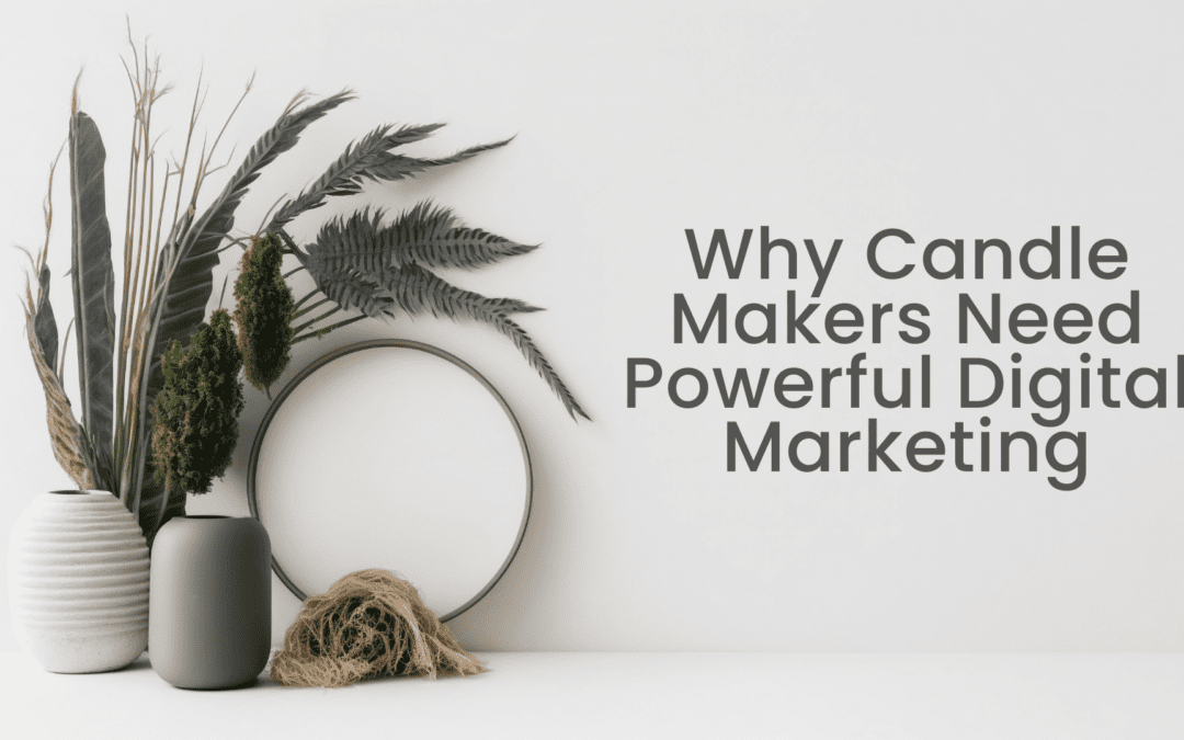 Why Candle Makers Need Powerful Digital Marketing