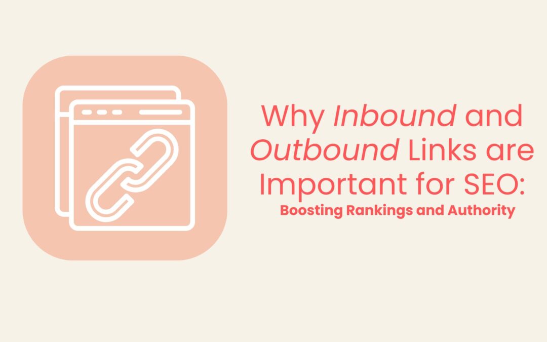 Why Inbound and Outbound Links Are Important for SEO: Boosting Rankings and Authority