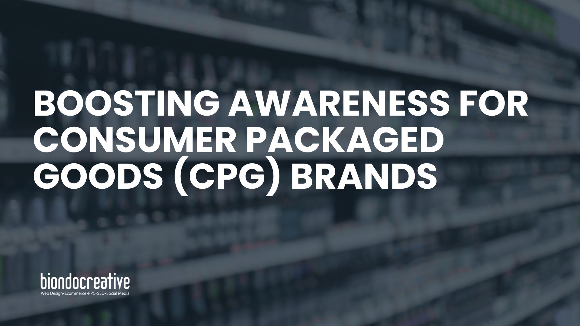 Boosting Awareness for Consumer Packaged Goods (CPG) Brands