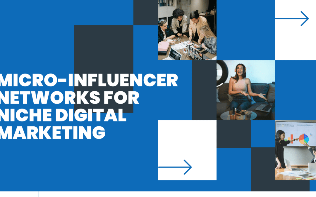 Micro-Influencer Networks for Niche Digital Marketing