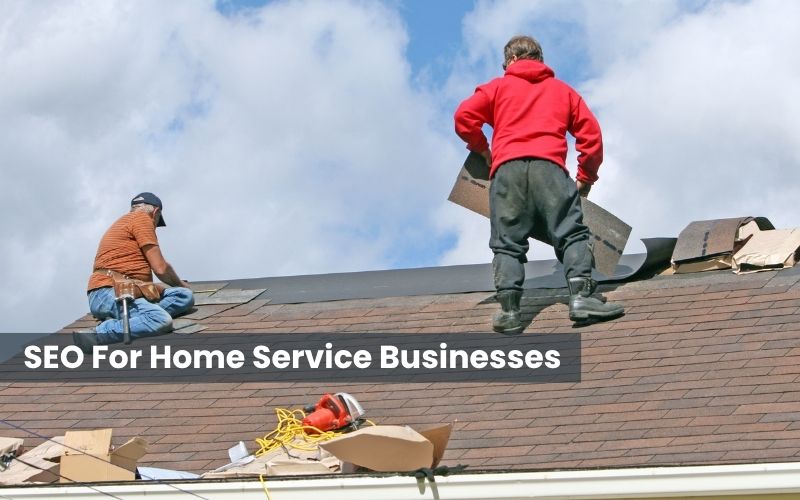 SEO for Home Service Businesses- SEO, digital marketing, local SEO, web design SEO for Home Service Businesses